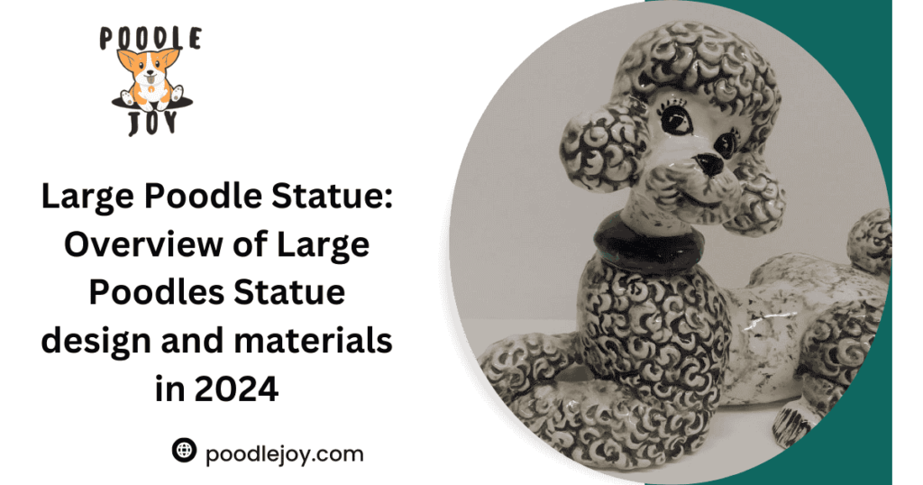 Large Poodle Statue: Overview of Large Poodles Statue design and materials in 2024
